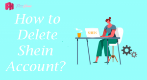 How to Delete Shein Account Step by Step 2022